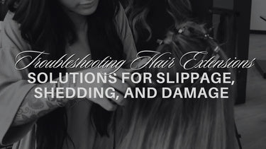 Troubleshooting Hair Extensions: Solutions for Slippage, Shedding, and Damage